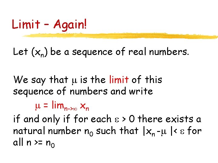 Limit – Again! Let (xn) be a sequence of real numbers. We say that