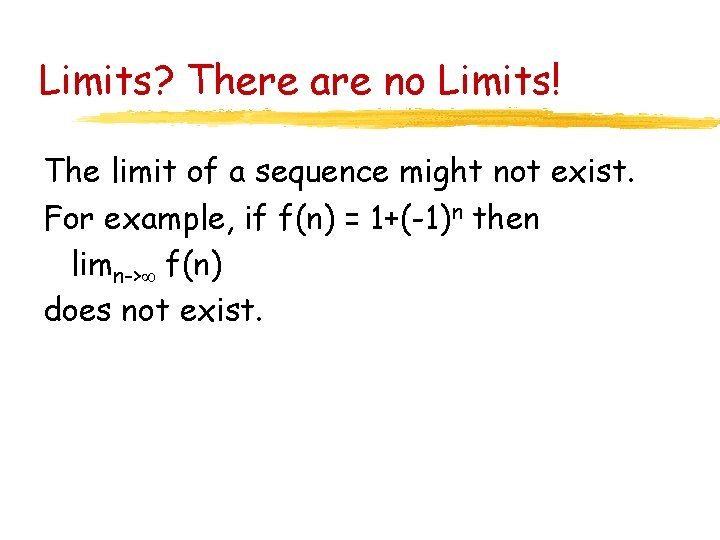 Limits? There are no Limits! The limit of a sequence might not exist. For