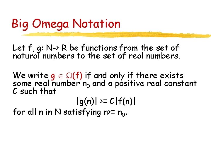 Big Omega Notation Let f, g: N-> R be functions from the set of