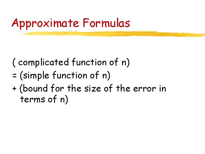 Approximate Formulas ( complicated function of n) = (simple function of n) + (bound