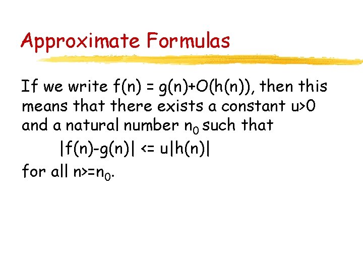 Approximate Formulas If we write f(n) = g(n)+O(h(n)), then this means that there exists