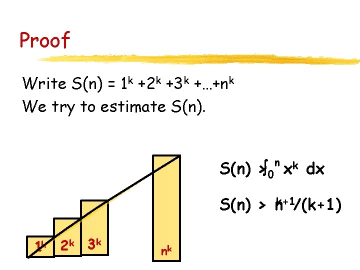 Proof Write S(n) = 1 k +2 k +3 k +…+nk We try to