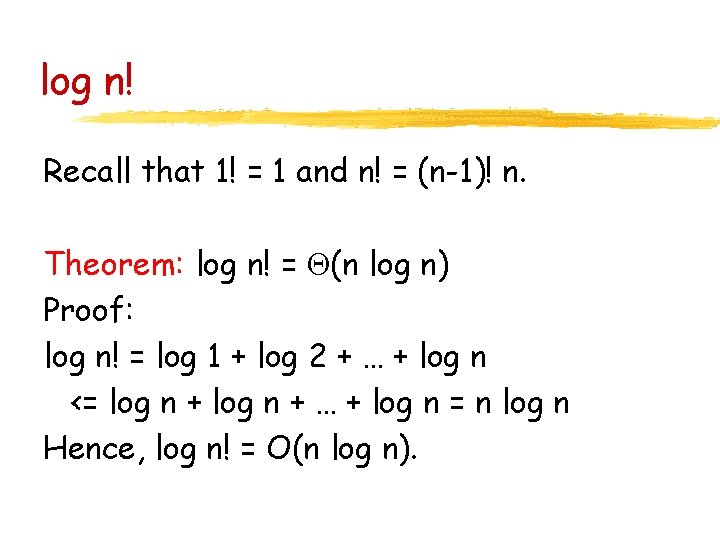log n! Recall that 1! = 1 and n! = (n-1)! n. Theorem: log