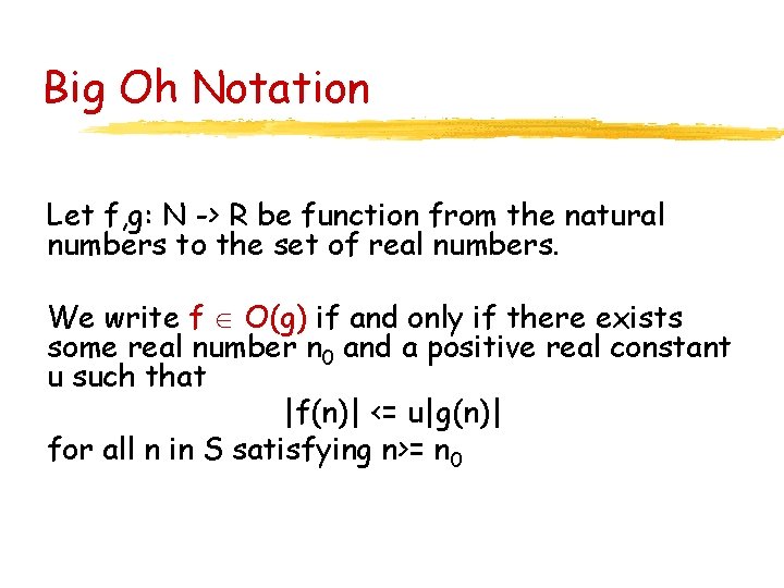 Big Oh Notation Let f, g: N -> R be function from the natural