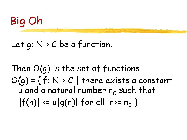Big Oh Let g: N-> C be a function. Then O(g) is the set