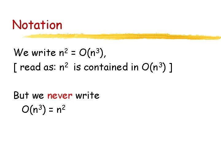 Notation We write n 2 = O(n 3), [ read as: n 2 is