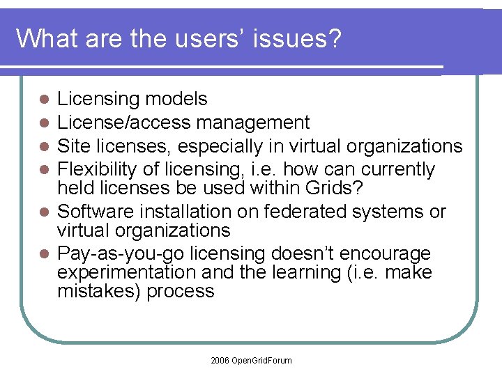 What are the users’ issues? Licensing models License/access management Site licenses, especially in virtual