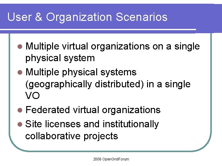 User & Organization Scenarios l Multiple virtual organizations on a single physical system l