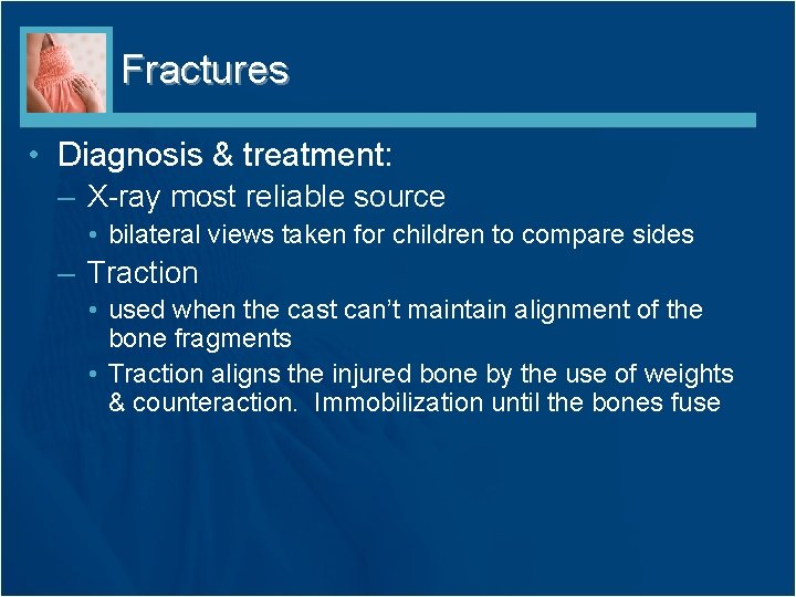 Fractures • Diagnosis & treatment: – X-ray most reliable source • bilateral views taken