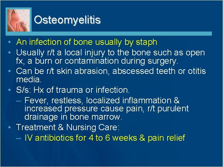 Osteomyelitis • An infection of bone usually by staph • Usually r/t a local