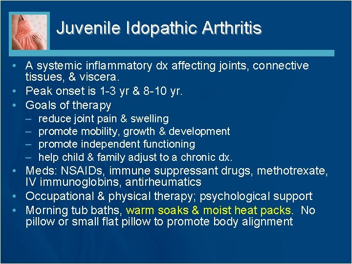 Juvenile Idopathic Arthritis • A systemic inflammatory dx affecting joints, connective tissues, & viscera.