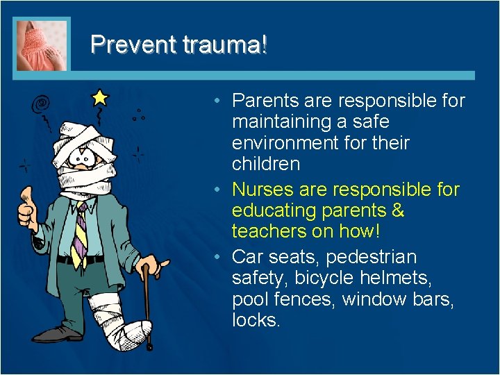 Prevent trauma! • Parents are responsible for maintaining a safe environment for their children