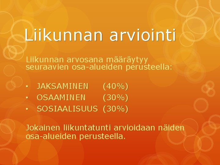 Liikunnan arviointi Liikunnan arvosana määräytyy seuraavien osa-alueiden perusteella: • JAKSAMINEN • OSAAMINEN • SOSIAALISUUS