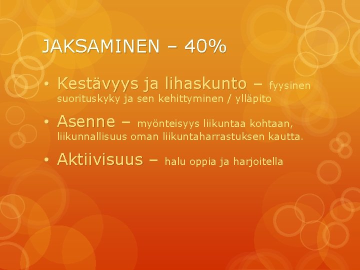 JAKSAMINEN – 40% • Kestävyys ja lihaskunto – fyysinen suorituskyky ja sen kehittyminen /