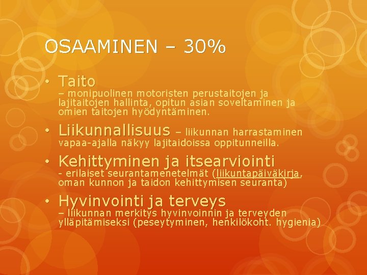 OSAAMINEN – 30% • Taito – monipuolinen motoristen perustaitojen ja lajitaitojen hallinta, opitun asian