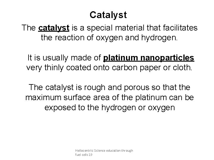 Catalyst The catalyst is a special material that facilitates the reaction of oxygen and
