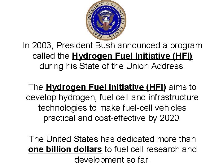 In 2003, President Bush announced a program called the Hydrogen Fuel Initiative (HFI) during