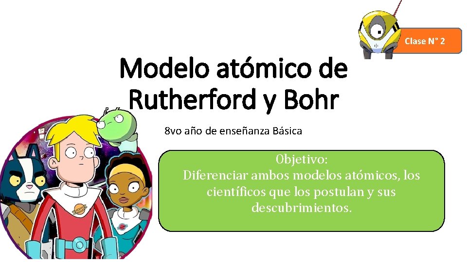 Clase N° 2 Modelo atómico de Rutherford y Bohr 8 vo año de enseñanza