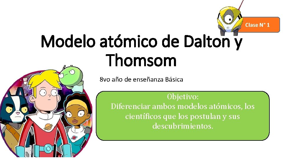 Clase N° 1 Modelo atómico de Dalton y Thomsom 8 vo año de enseñanza