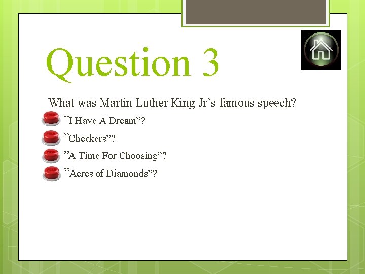 Question 3 What was Martin Luther King Jr’s famous speech? A) ”I Have A
