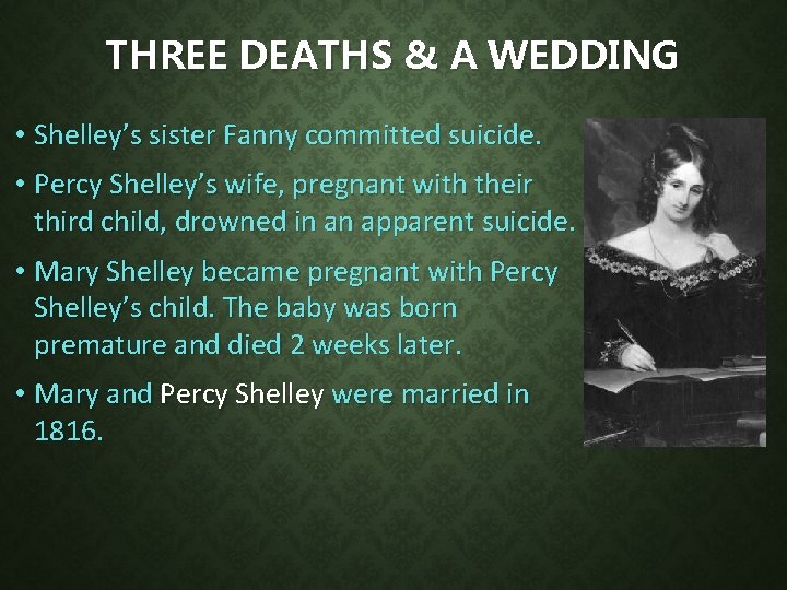 THREE DEATHS & A WEDDING • Shelley’s sister Fanny committed suicide. • Percy Shelley’s