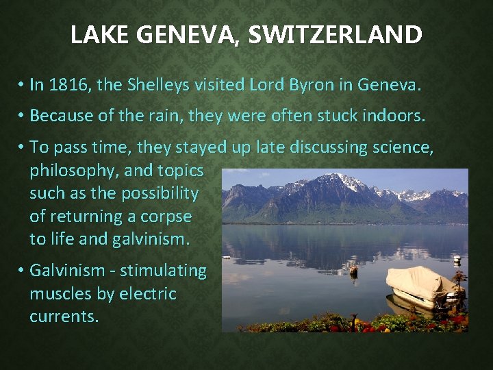 LAKE GENEVA, SWITZERLAND • In 1816, the Shelleys visited Lord Byron in Geneva. •