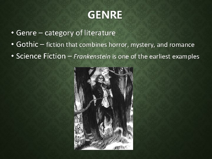 GENRE • Genre – category of literature • Gothic – fiction that combines horror,