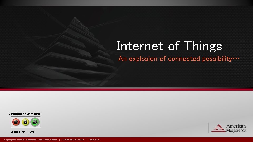 Internet of Things An explosion of connected possibility… Confidential - NDA Required Updated June