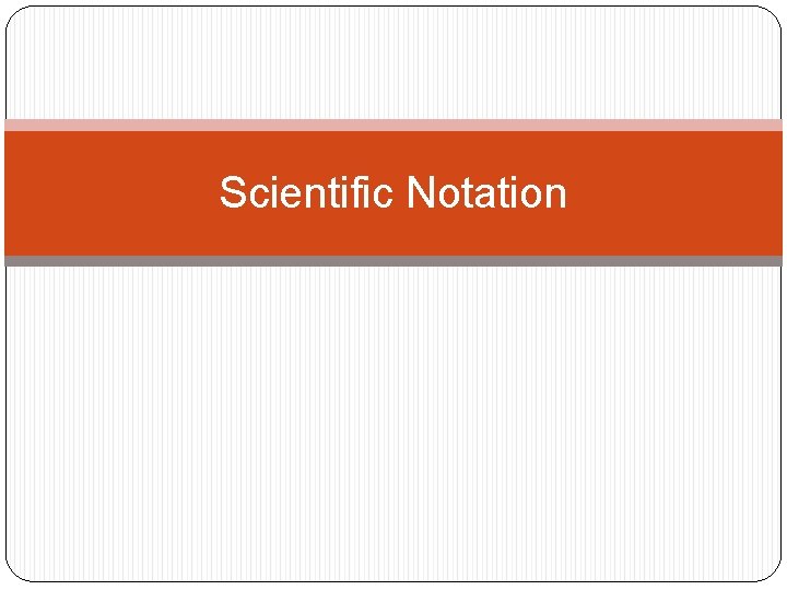 Scientific Notation Scientific Notation