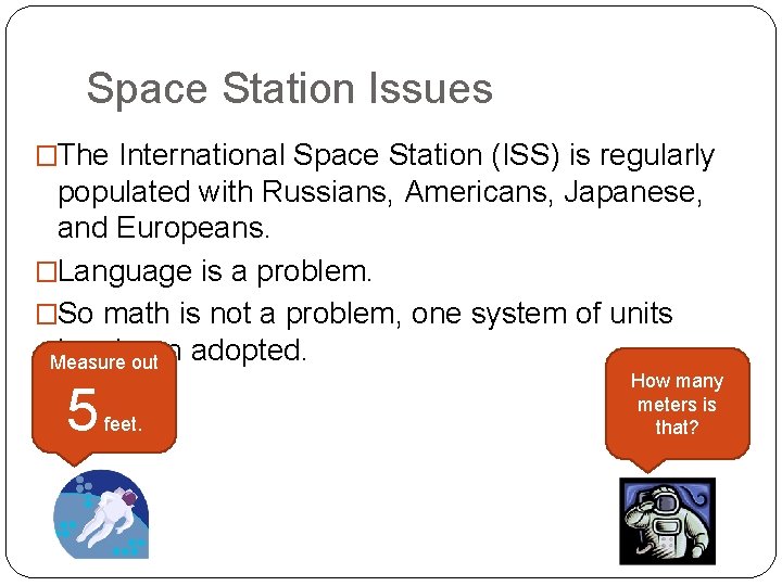 Space Station Issues �The International Space Station (ISS) is regularly populated with Russians, Americans, Space Station Issues �The International Space Station (ISS) is regularly populated with Russians, Americans,