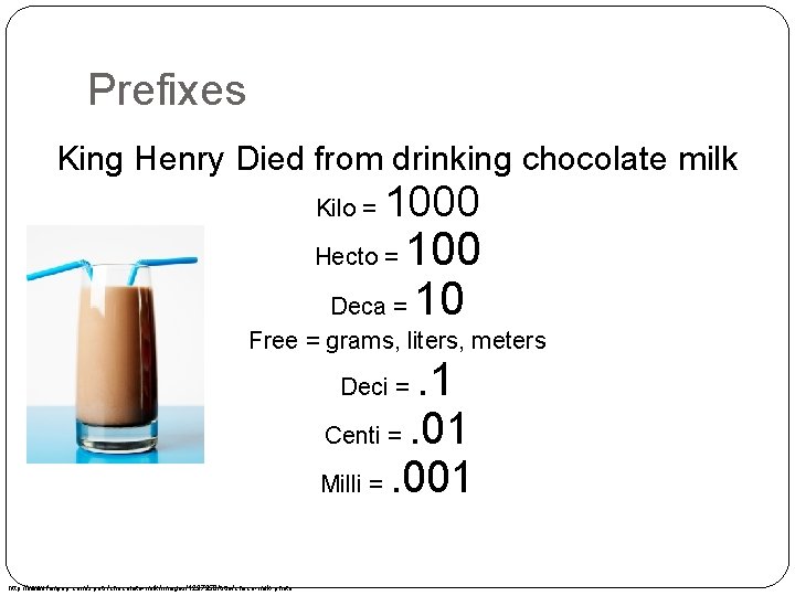 Prefixes King Henry Died from drinking chocolate milk Kilo = 1000 100 Deca = Prefixes King Henry Died from drinking chocolate milk Kilo = 1000 100 Deca =