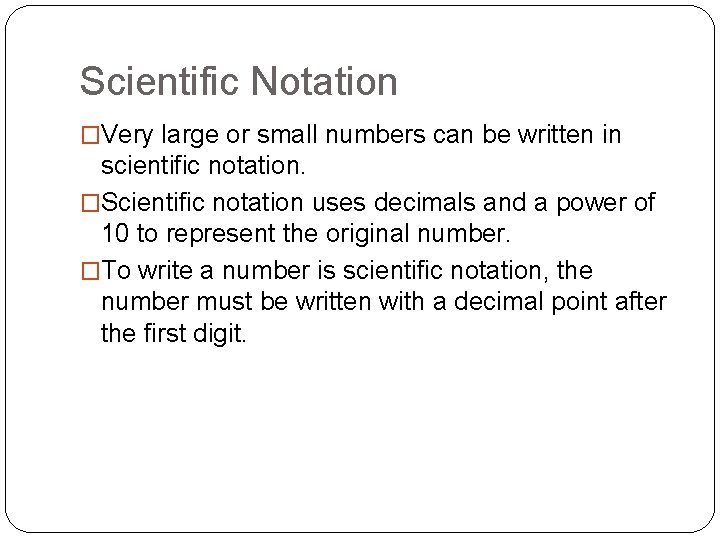Scientific Notation �Very large or small numbers can be written in scientific notation. �Scientific Scientific Notation �Very large or small numbers can be written in scientific notation. �Scientific