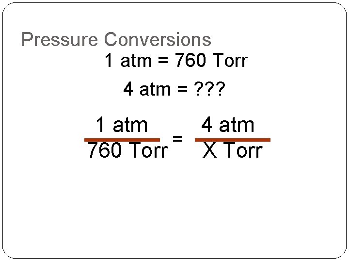 Pressure Conversions 1 atm = 760 Torr 4 atm = ? ? ? 1 Pressure Conversions 1 atm = 760 Torr 4 atm = ? ? ? 1