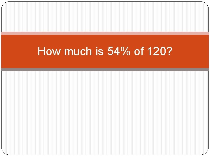 How much is 54% of 120? How much is 54% of 120?