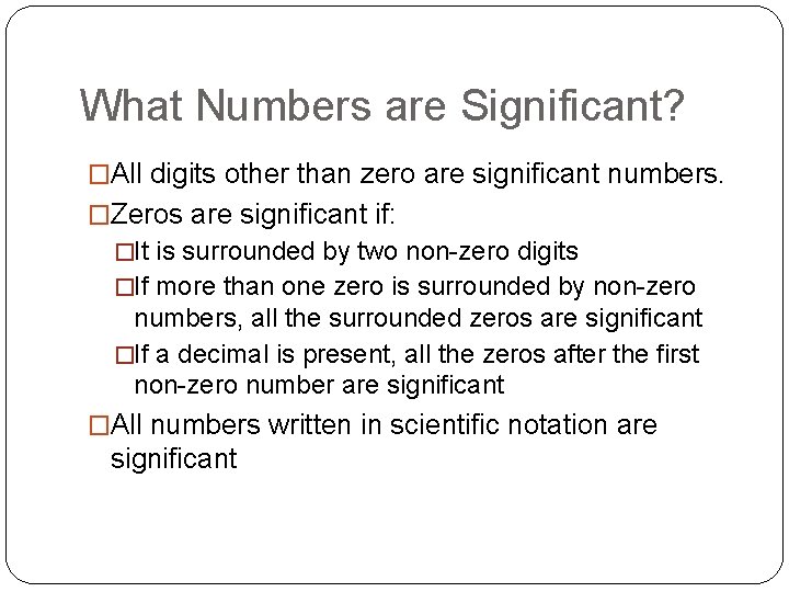 What Numbers are Significant? �All digits other than zero are significant numbers. �Zeros are What Numbers are Significant? �All digits other than zero are significant numbers. �Zeros are