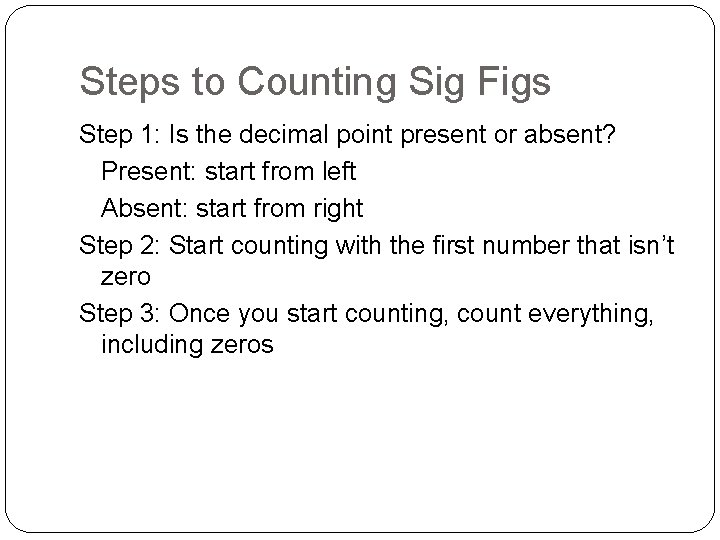 Steps to Counting Sig Figs Step 1: Is the decimal point present or absent? Steps to Counting Sig Figs Step 1: Is the decimal point present or absent?