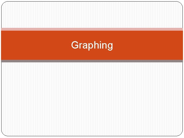 Graphing Graphing