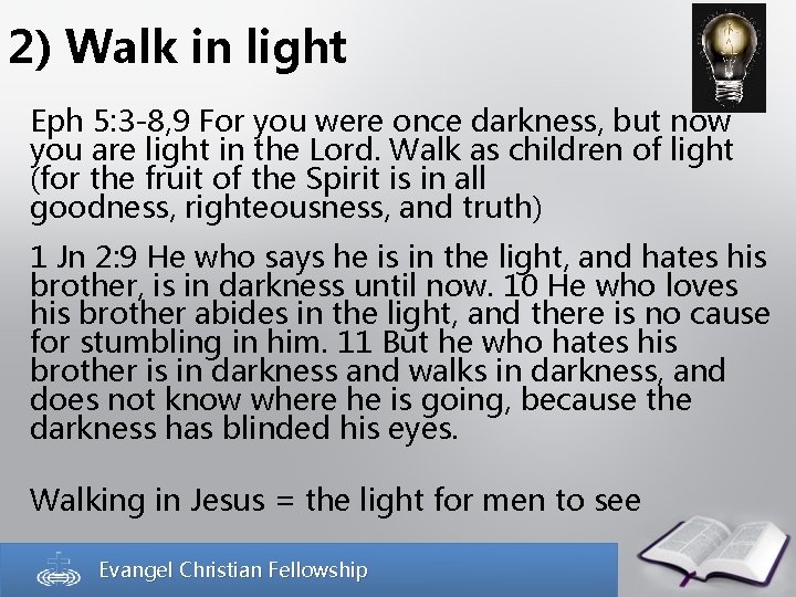 2) Walk in light Eph 5: 3 -8, 9 For you were once darkness,