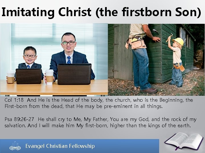 Imitating Christ (the firstborn Son) Col 1: 18 And He is the Head of