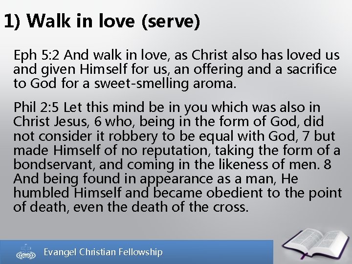 1) Walk in love (serve) Eph 5: 2 And walk in love, as Christ