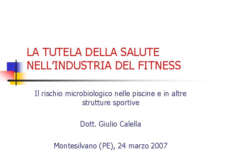 LA TUTELA DELLA SALUTE NELL’INDUSTRIA DEL FITNESS Il rischio microbiologico nelle piscine e in