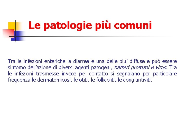 Le patologie più comuni Tra le infezioni enteriche la diarrea è una delle piu’