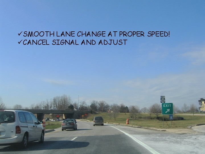 üSMOOTH LANE CHANGE AT PROPER SPEED! üCANCEL SIGNAL AND ADJUST 