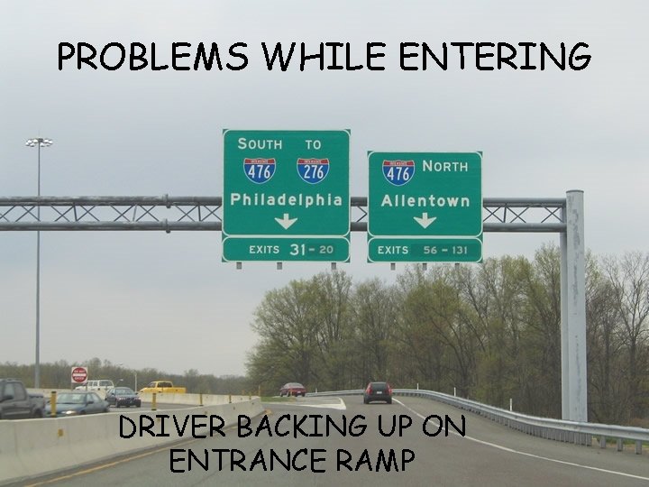 PROBLEMS WHILE ENTERING DRIVER BACKING UP ON ENTRANCE RAMP 