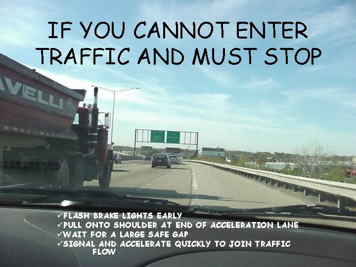 IF YOU CANNOT ENTER TRAFFIC AND MUST STOP üFLASH BRAKE LIGHTS EARLY üPULL ONTO