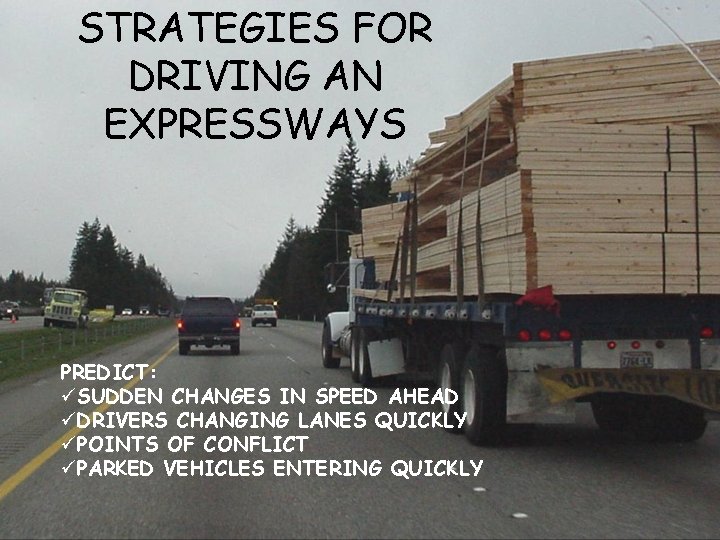 STRATEGIES FOR DRIVING AN EXPRESSWAYS PREDICT: üSUDDEN CHANGES IN SPEED AHEAD üDRIVERS CHANGING LANES