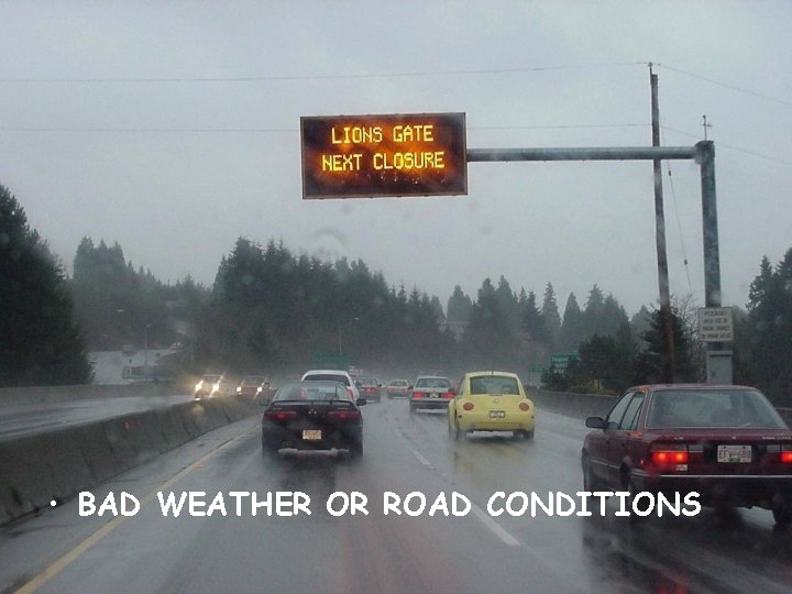  • BAD WEATHER OR ROAD CONDITIONS 