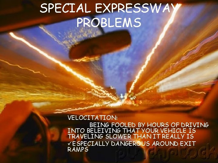 SPECIAL EXPRESSWAY PROBLEMS VELOCITATION: BEING FOOLED BY HOURS OF DRIVING INTO BELEIVING THAT YOUR