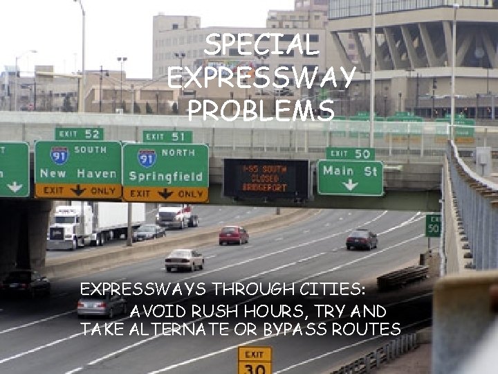 SPECIAL EXPRESSWAY PROBLEMS EXPRESSWAYS THROUGH CITIES: AVOID RUSH HOURS, TRY AND TAKE ALTERNATE OR