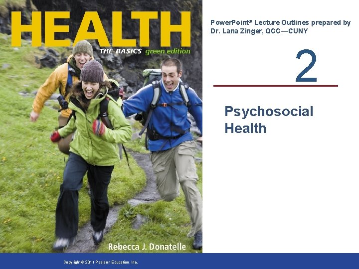 Power. Point® Lecture Outlines prepared by Dr. Lana Zinger, QCC—CUNY 2 Psychosocial Health Copyright